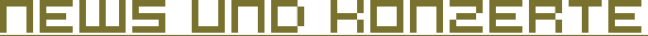 NEWS UND Konzerte